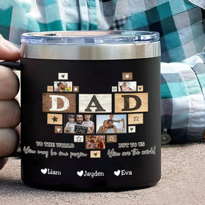 To Me You Are The World Dad Heart - Personalized Custom 14oz Stainless Steel Tumbler With Handle