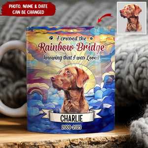 I Crossed The Rainbow Bridge Knowing I Was Loved - Personalized Upload Photo Mug Gift