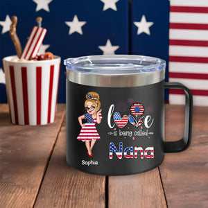 4th of July Love is Being Called Nana Grandma - Personalized 14oz Stainless Steel Tumbler With Handle