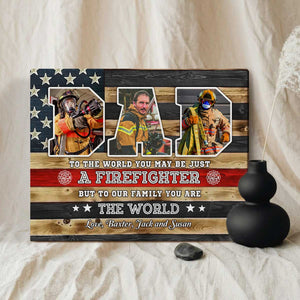 You Are The World Custom Picture Canvas，Personalized Firefighter Dad Gift