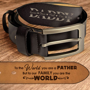 Belt Reminder Dad To The World You Are A Father But To Our Family You Are The World- Personalized Engraved Leather Belt