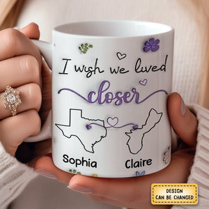 I Wish We Lived Closer - Personalized Printed Mug