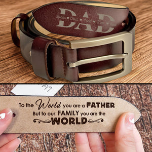 Belt Reminder Dad To The World You Are A Father But To Our Family You Are The World- Personalized Engraved Leather Belt