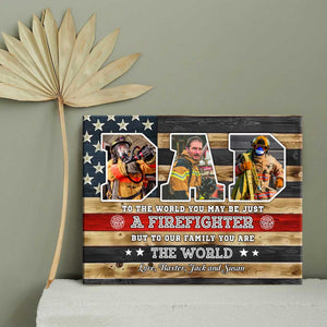 You Are The World Custom Picture Canvas，Personalized Firefighter Dad Gift