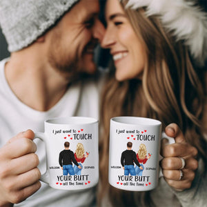 I Just Want To Touch Your B*tt All The Time - Personalized Mug