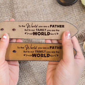 Belt Reminder Dad To The World You Are A Father But To Our Family You Are The World- Personalized Engraved Leather Belt