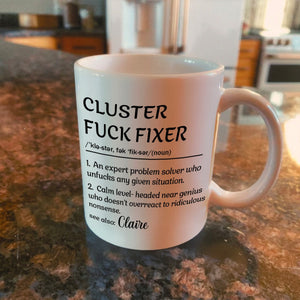 Personalized Funny Mug - Cluster F*Ck Fixer Problem Solver - Fun Gift For Coworkers