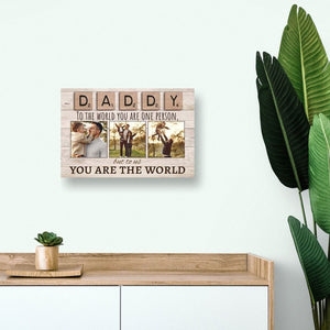 Personalized Photo Canvas - Daddy To The World You Are One Person But To Us You Are The World